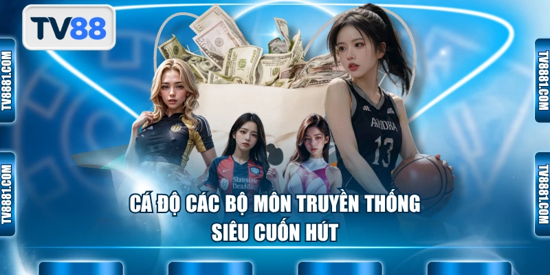 Cá độ các bộ môn truyền thống siêu cuốn hút