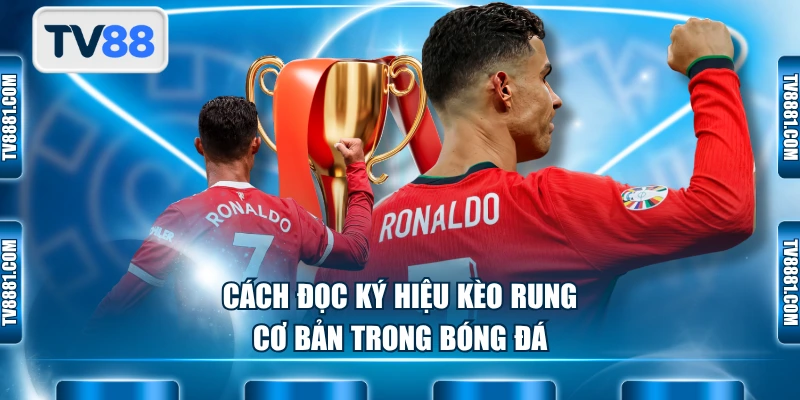 Cách đọc ký hiệu kèo rung cơ bản trong bóng đá