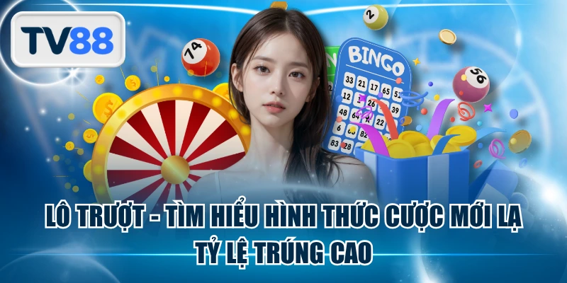 Lô Trượt - Tìm Hiểu Hình Thức Cược Mới Lạ, Tỷ Lệ Trúng Cao