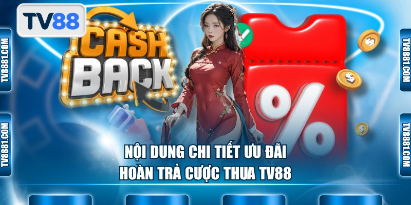 Nội dung chi tiết ưu đãi hoàn trả cược thua TV88