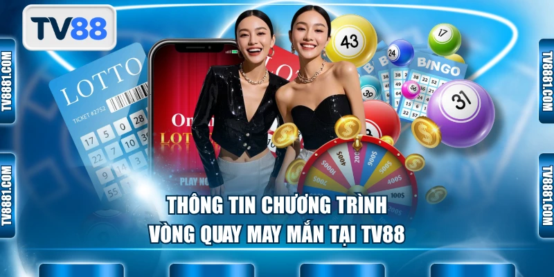 Thông tin chương trình vòng quay may mắn tại TV88